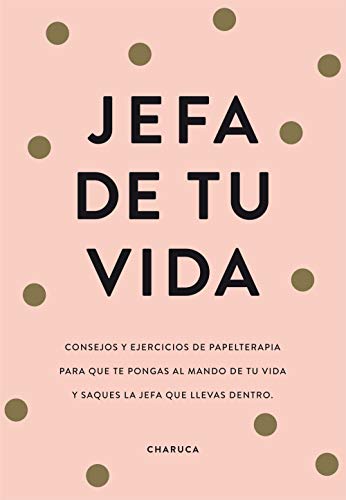 Jefa de tu vida: Consejos de papelterapia para que te pongas al mando de tu vida y saques la jefa que llevas dentro (No ficción ilustrados)