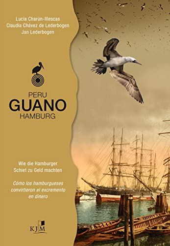 PERU – GUANO – HAMBURG: Wie die Hamburger Schiet zu Geld machten. Cómo los hamburgueses convirtieron el excremento en dinero