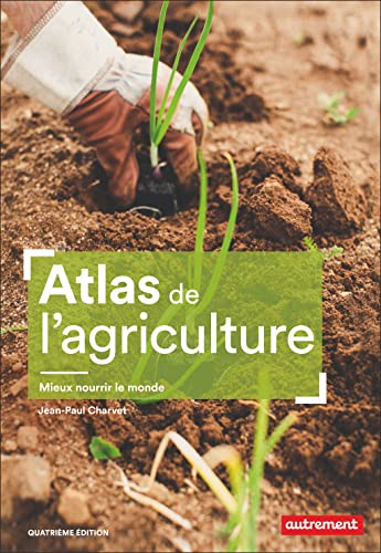 Atlas de l'agriculture: Mieux nourrir le monde von AUTREMENT