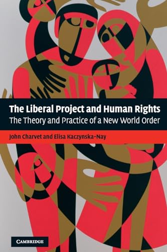 The Liberal Project and Human Rights: The Theory and Practice of a New World Order
