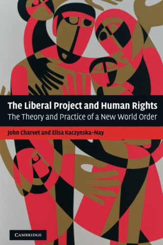 The Liberal Project and Human Rights: The Theory and Practice of a New World Order