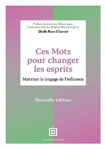 Ces mots pour changer les esprits - 2e éd.: Maîtriser le langage de l'influence