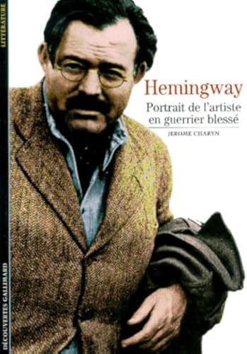 Hemingway: Portrait de l'artiste en guerrier blessé