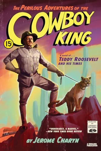The Perilous Adventures of the Cowboy King: A Novel of Teddy Roosevelt and His Times von LIVERIGHT