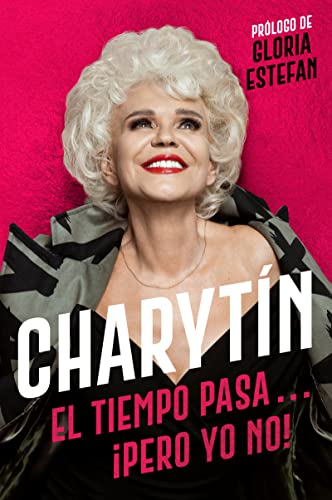 CHARYTÍN (Spanish edition): El tiempo pasa. . . ¡pero yo no!