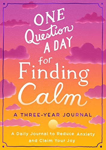 One Question a Day for Finding Calm Journal: A Daily Journal to Reduce Anxiety and Claim Your Joy