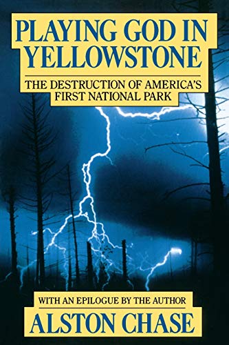 Playing God in Yellowstone: The Destruction of AMERICAN (AMERI)ca's First National Park