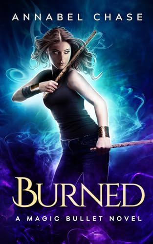 Burned (A Magic Bullet Novel, Band 1)