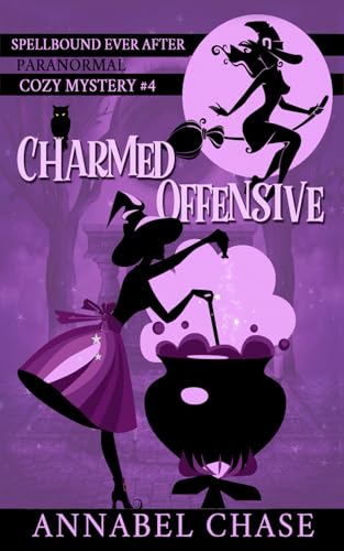 Charmed Offensive (Spellbound Ever After Paranormal Cozy Mystery, Band 4) Charmed Offensive (Spellbound Ever After Paranormal Cozy Mystery, Band 4)