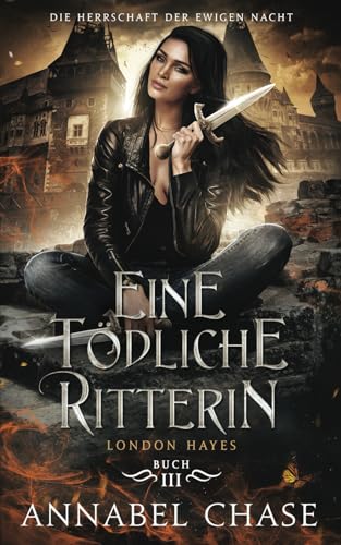 Eine tödliche Ritterin: London Hayes (Die Herrschaft der Ewigen Nacht, Band 3) von Independently published