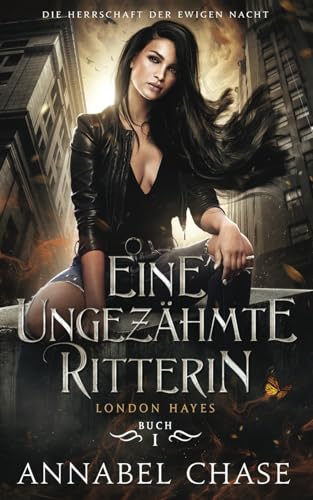 Eine ungezähmte Ritterin: London Hayes (Die Herrschaft der Ewigen Nacht, Band 1)