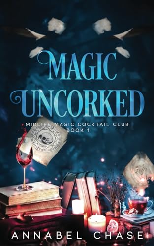 Magic Uncorked: A Paranormal Women's Fiction Novel (Midlife Magic Cocktail Club, Band 1)