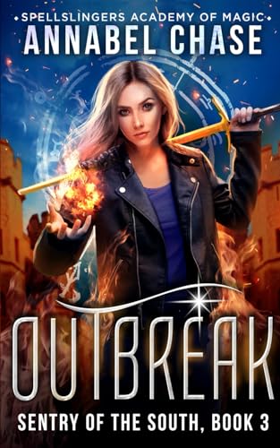 Outbreak: Sentry of the South (Spellslingers Academy of Magic, Band 6)