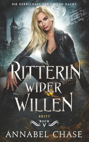 Ritterin wider Willen: Britt (Die Herrschaft der Ewigen Nacht, Band 5) von Independently published