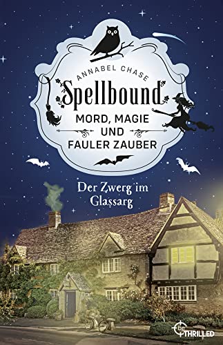 Spellbound - Der Zwerg im Glassarg: Mord, Magie und fauler Zauber (Zauberhaftes Cosy Crime)