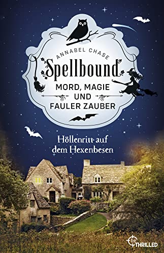 Spellbound - Höllenritt auf dem Hexenbesen: Mord, Magie und fauler Zauber (Zauberhaftes Cosy Crime) Spellbound - Höllenritt auf dem Hexenbesen: Mord, Magie und fauler Zauber (Zauberhaftes Cosy Crime)