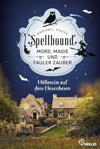 Spellbound - Höllenritt auf dem Hexenbesen: Mord, Magie und fauler Zauber (Zauberhaftes Cosy Crime) von beTHRILLED