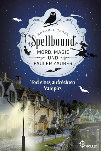 Spellbound - Tod eines aufrechten Vampirs: Mord, Magie und fauler Zauber (Zauberhaftes Cosy Crime)
