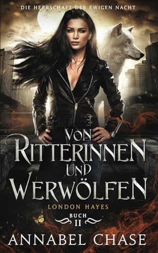 Von Ritterinnen und Werwölfen: London Hayes (Die Herrschaft der Ewigen Nacht, Band 2)