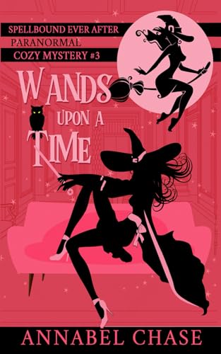 Wands Upon A Time (Spellbound Ever After Paranormal Cozy Mystery, Band 3) Wands Upon A Time (Spellbound Ever After Paranormal Cozy Mystery, Band 3)