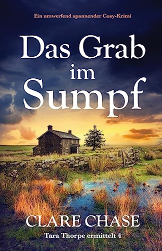 Das Grab im Sumpf: Ein umwerfend spannender Cosy-Krimi (Tara Thorpe ermittelt, Band 4)