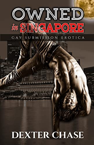 Owned In Singapore: Gay Submission Erotica