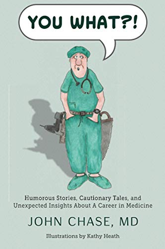 You What?!: Humorous Stories, Cautionary Tales, and Unexpected Insights About A Career in Medicine von Throne Publishing Group