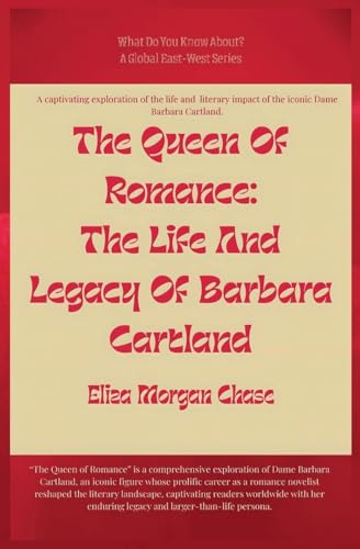 The Queen Of Romance: The Life And Legacy Of Barbara Cartland (What Do You Know?) von Global East-West LTD