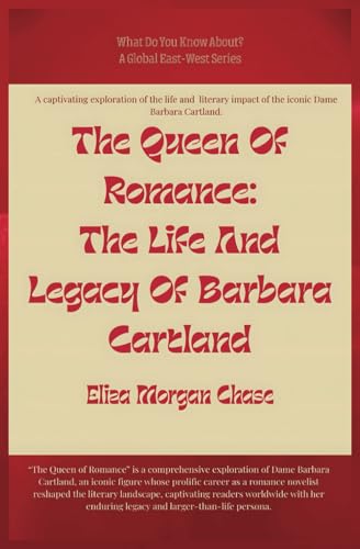 The Queen Of Romance: The Life And Legacy Of Barbara Cartland (What Do You Know About?) von Global East-West. London