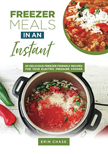 Freezer Meals in an Instant: 65 Delicious Freezer-Friendly Recipes for your Electric Pressure Cooker (MyFreezEasy's Freezer Meals Cookbooks) von CreateSpace Independent Publishing Platform