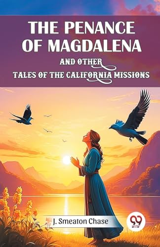 The Penance of Magdalena and Other Tales of the California Missions von Double 9 Books