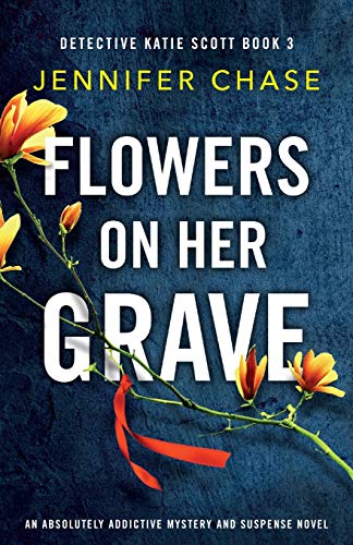 Flowers on Her Grave: An absolutely addictive mystery and suspense novel (Detective Katie Scott, Band 3) von Bookouture