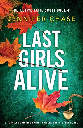 Last Girls Alive: A totally addictive crime thriller and mystery novel (Detective Katie Scott, Band 4) von Bookouture