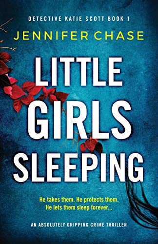 Little Girls Sleeping: An absolutely gripping crime thriller (Detective Katie Scott, Band 1)