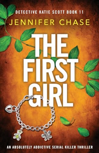 The First Girl: An absolutely addictive serial killer thriller (Detective Katie Scott, Band 11)