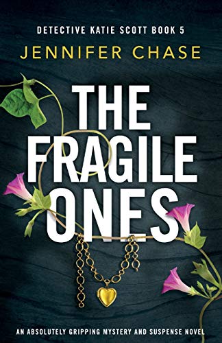 The Fragile Ones: An absolutely gripping mystery and suspense novel (Detective Katie Scott, Band 5)