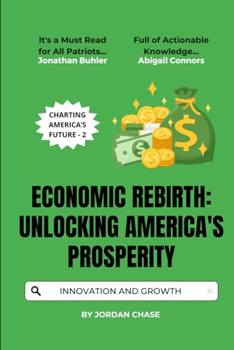 Economic Rebirth: Unlocking America's Prosperity: Strategies for Growth, Innovation, and Financial Freedom (Charting America’s Future, Band 2) von Independently published