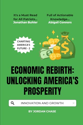 Economic Rebirth: Unlocking America's Prosperity: Strategies for Growth, Innovation, and Financial Freedom (Charting America’s Future, Band 2) von Independently published