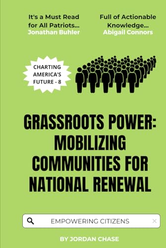 Grassroots Power: Mobilizing Communities for National Renewal: Empowering Citizens to Shape America’s Future (Charting America’s Future, Band 8) von Independently published