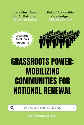 Grassroots Power: Mobilizing Communities for National Renewal: Empowering Citizens to Shape America’s Future (Charting America’s Future, Band 8) von Independently published