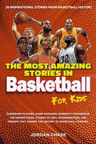 The Most Amazing Stories In Basketball For Kids: 20 Inspirational Stories From Basketball History (The Most Amazing Stories In Sports For Kids, Band 3) von Independently published