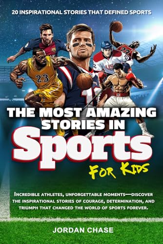 The Most Amazing Stories In Sports For Kids: 20 Inspirational Stories That Defined Sports The Most Amazing Stories In Sports For Kids: 20 Inspirational Stories That Defined Sports von Independently published