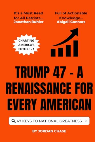 Trump 47 - A Renaissance for Every American: 47 Keys to National Greatness (Charting America’s Future, Band 1) von Independently published