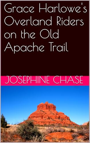 Grace Harlowe's Overland Riders on the Old Apache Trail Grace Harlowe's Overland Riders on the Old Apache Trail von Anson Street Press