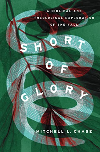 Short of Glory: A Biblical and Theological Exploration of the Fall von Crossway Books