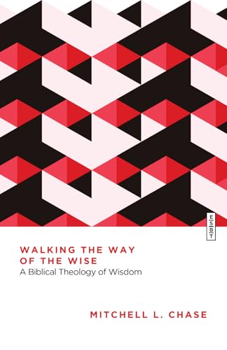 Walking the Way of the Wise: A Biblical Theology of Wisdom (Essential Studies in Biblical Theology) von IVP Academic