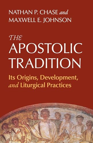 The Apostolic Tradition: Its Origins, Development, and Liturgical Practices von Liturgical Press Academic