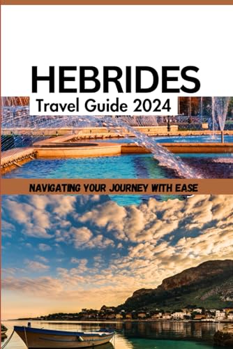 Hebrides Travel Guide 2024: Navigating Your Journey With Ease von Independently published