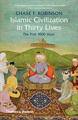 Islamic Civilization in Thirty Lives: The First 1000 Years