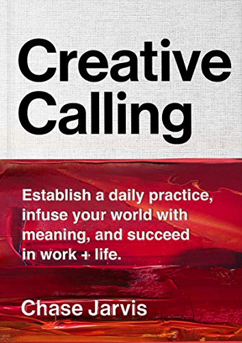 Creative Calling: Establish a Daily Practice, Infuse Your World with Meaning, and Succeed in Work + Life von Business